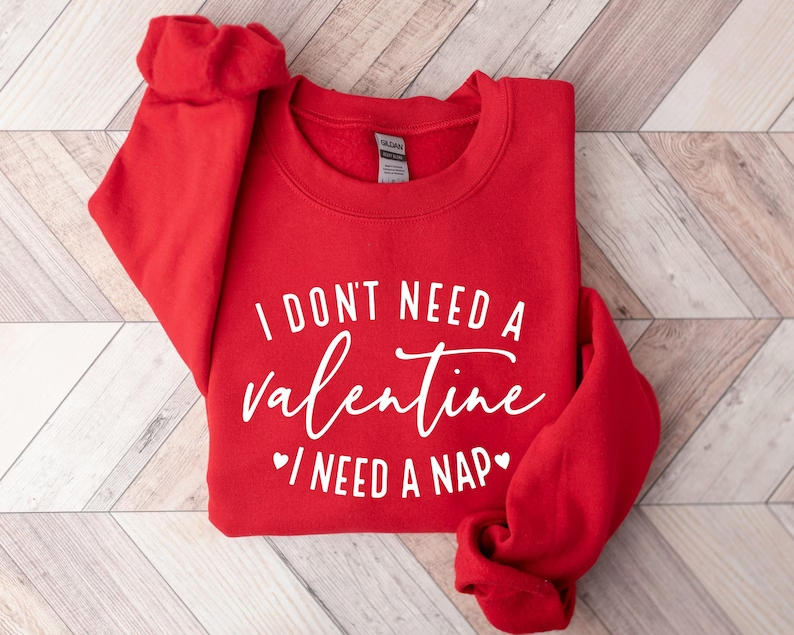 Je n'ai pas besoin d'un sweat-shirt pour la Saint-Valentin
