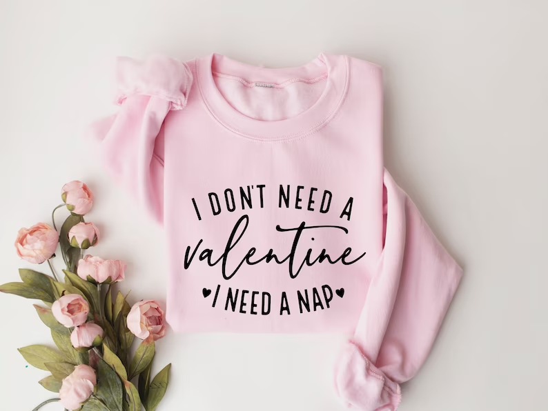 Je n'ai pas besoin d'un sweat-shirt pour la Saint-Valentin