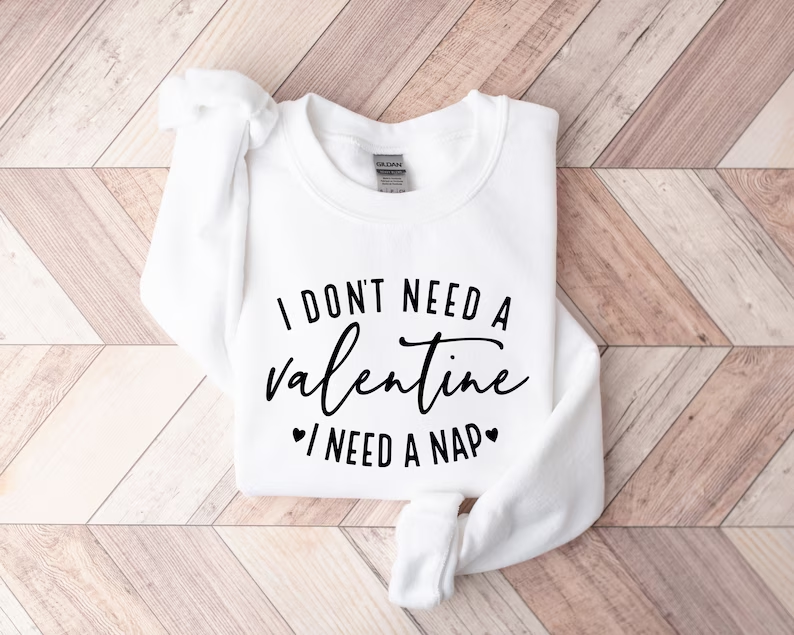 Je n'ai pas besoin d'un sweat-shirt pour la Saint-Valentin