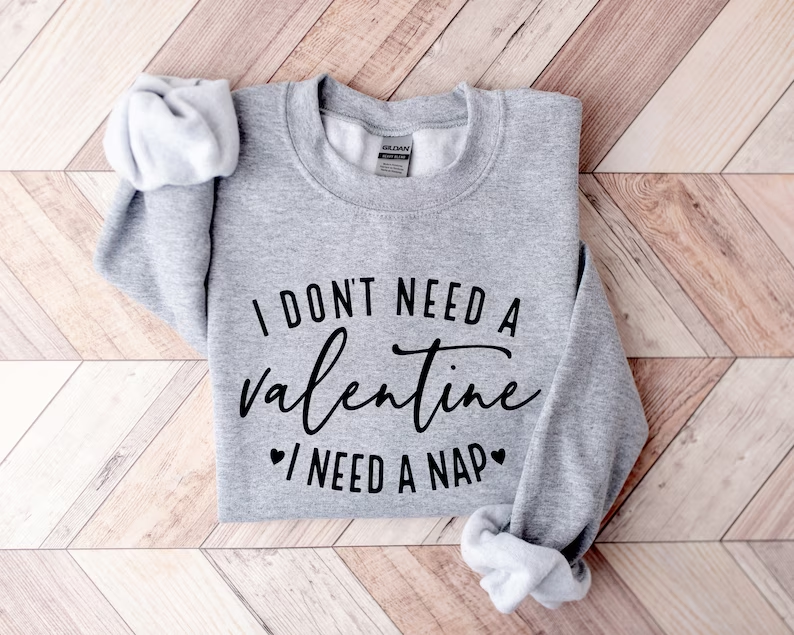 Je n'ai pas besoin d'un sweat-shirt pour la Saint-Valentin