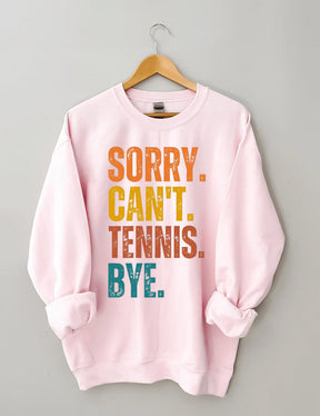 Sorry Can't Tennis Bye Sweatshirt