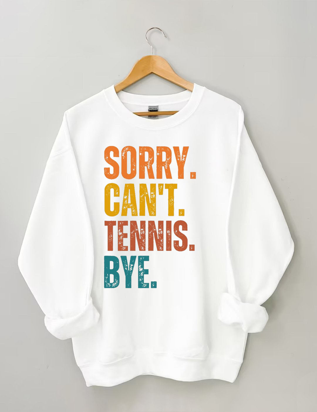Sorry Can't Tennis Bye Sweatshirt