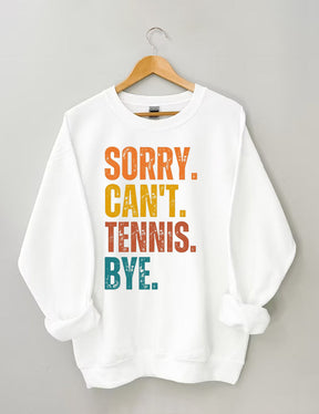 Sorry Can't Tennis Bye Sweatshirt