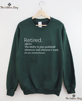 The Ability To Play Pickleball Whenever And Wherever I Want.Retired  Sweatshirt