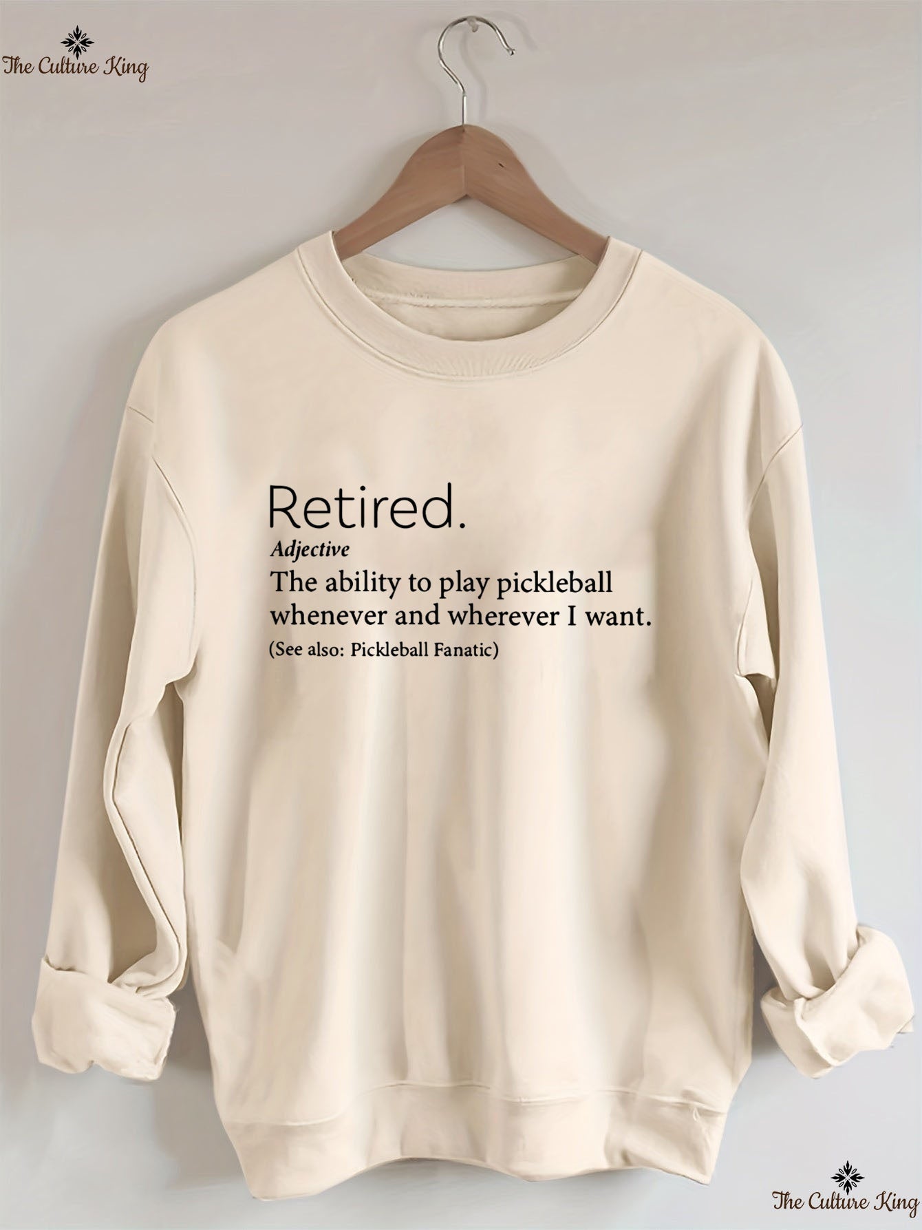 The Ability To Play Pickleball Whenever And Wherever I Want.Retired  Sweatshirt
