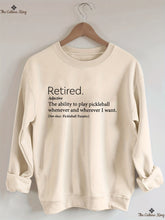 The Ability To Play Pickleball Whenever And Wherever I Want.Retired  Sweatshirt
