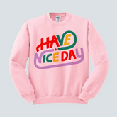 Have A Nice Day Trendy Sweatshirt