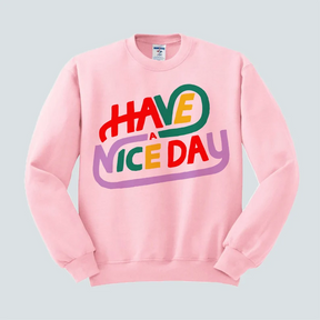 Have A Nice Day Trendy Sweatshirt