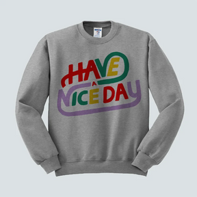 Have A Nice Day Trendy Sweatshirt