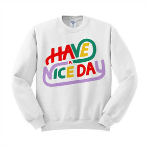Have A Nice Day Trendy Sweatshirt