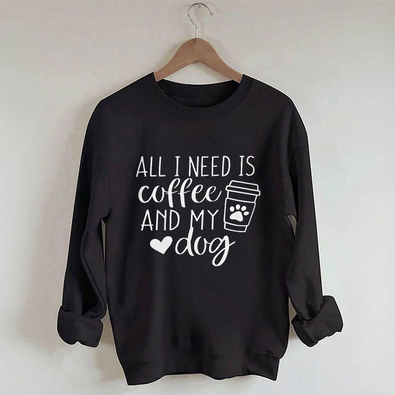 Sweat-shirt Tout ce dont j'ai besoin, c'est de café et de mon chien