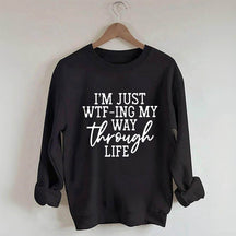Je suis juste en train de Wtf-Ing mon chemin à travers la vie Sweatshirt