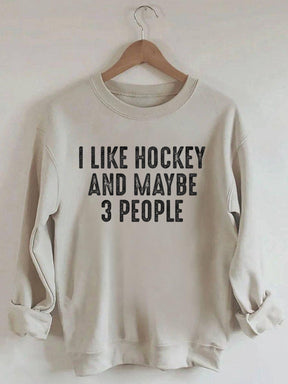I Like Hockey And Maybe Like 3 People Sweatshirt