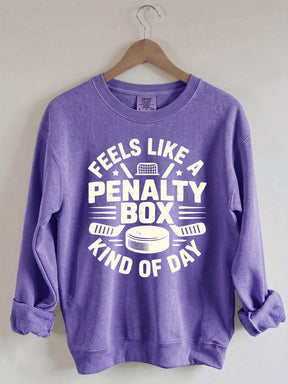 Comfort Colors Feels Like A Penalty Box Kind Of Day Hockey Sweatshirt