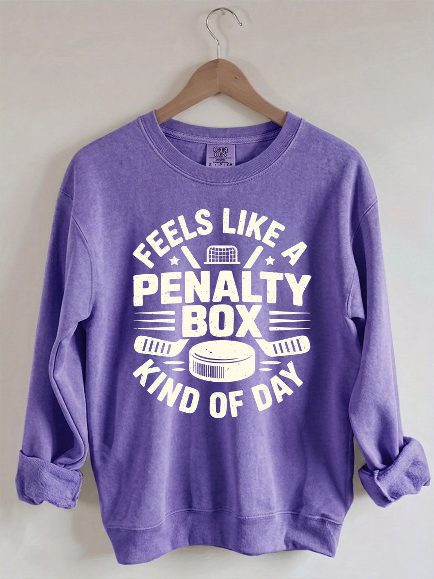Comfort Colors Feels Like A Penalty Box Kind Of Day Hockey Sweatshirt