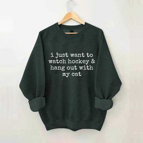 I Just Want to watch hockey and Hang Out Cat Sweatshirt