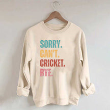 Sorry Can¡¯t Cricket Bye Sweatshirt