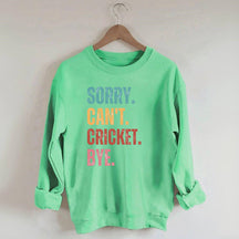 Sorry Can¡¯t Cricket Bye Sweatshirt