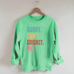 Sorry Can¡¯t Cricket Bye Sweatshirt