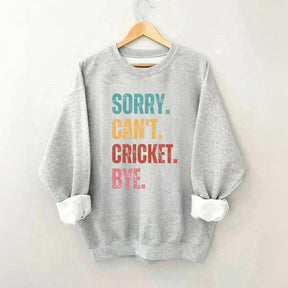 Sorry Can¡¯t Cricket Bye Sweatshirt