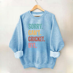 Sorry Can¡¯t Cricket Bye Sweatshirt