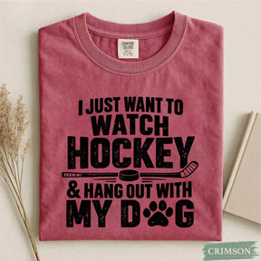 Comfort Colors I Just Want to Watch Hockey & Hang Out With My Dog T-Shirt