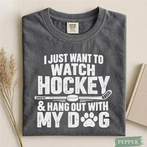 Comfort Colors I Just Want to Watch Hockey & Hang Out With My Dog T-Shirt