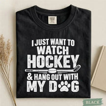 Comfort Colors I Just Want to Watch Hockey & Hang Out With My Dog T-Shirt