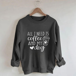 Sweat-shirt Tout ce dont j'ai besoin, c'est de café et de mon chien