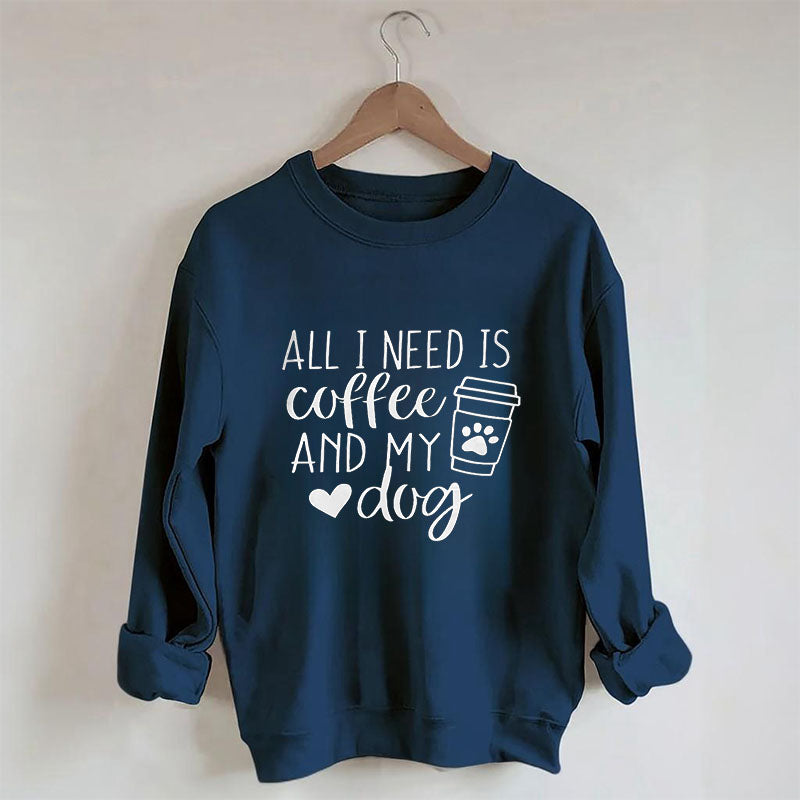 Sweat-shirt Tout ce dont j'ai besoin, c'est de café et de mon chien