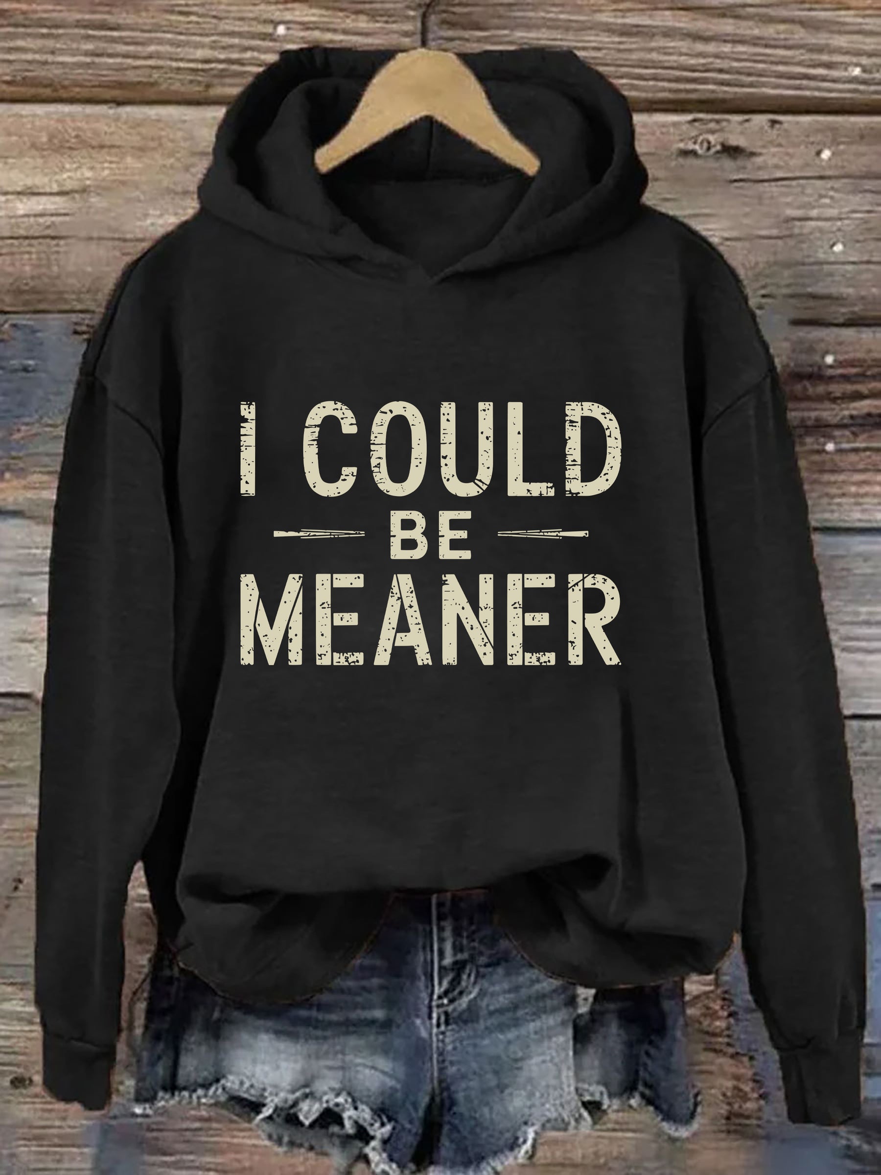 I Could Be Meaner Hoodie