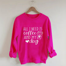 Sweat-shirt Tout ce dont j'ai besoin, c'est de café et de mon chien