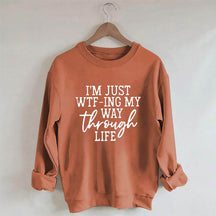 Je suis juste en train de Wtf-Ing mon chemin à travers la vie Sweatshirt