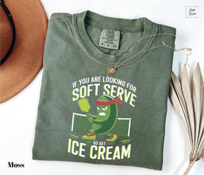 Comfort Colors  If You Are Looking For Soft Serve, Go Get Soft Serve Pickleball  T-shirt