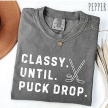 Comfort Colors Classy Until Puck Drop,Hockey Season Game Day T-Shirt
