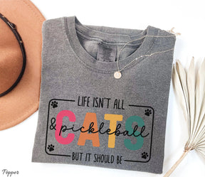 Comfort Colors Life Isn't All Cats&Pickleball，But it Should Be T-Shirt