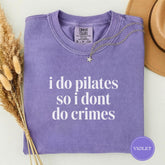 Comfort Colors I Do Pilates So I Dont Do Crimes T-shirt