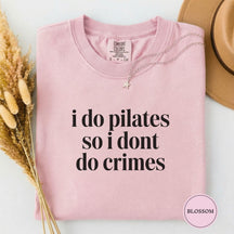 Comfort Colors I Do Pilates So I Dont Do Crimes T-shirt