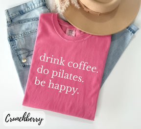 Comfort Colors Drink Coffee Do Pilates Be Happy T-Shirt