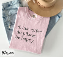 Comfort Colors Drink Coffee Do Pilates Be Happy T-Shirt
