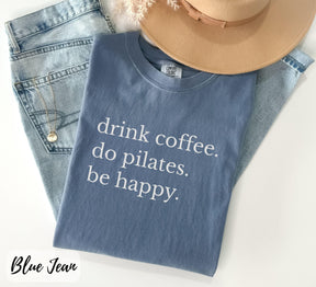 Comfort Colors Drink Coffee Do Pilates Be Happy T-Shirt