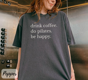 Comfort Colors Drink Coffee Do Pilates Be Happy T-Shirt