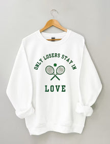 Only Losers Stay In Love Tennis Sweatshirt