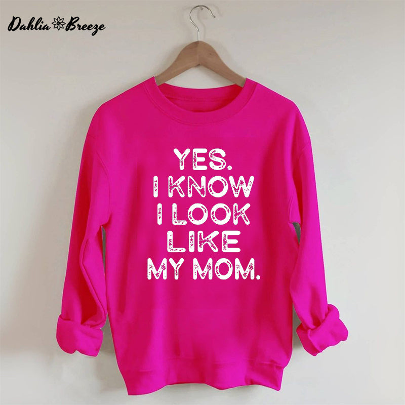 Yes I know I Look Like My Mom Funny Letter Print Sweatshirt