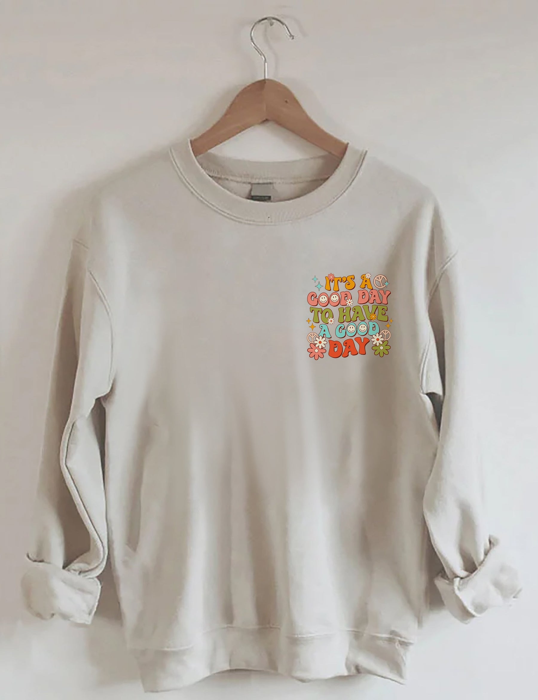 It's a Good Day To Have a Good Day Sweatshirt