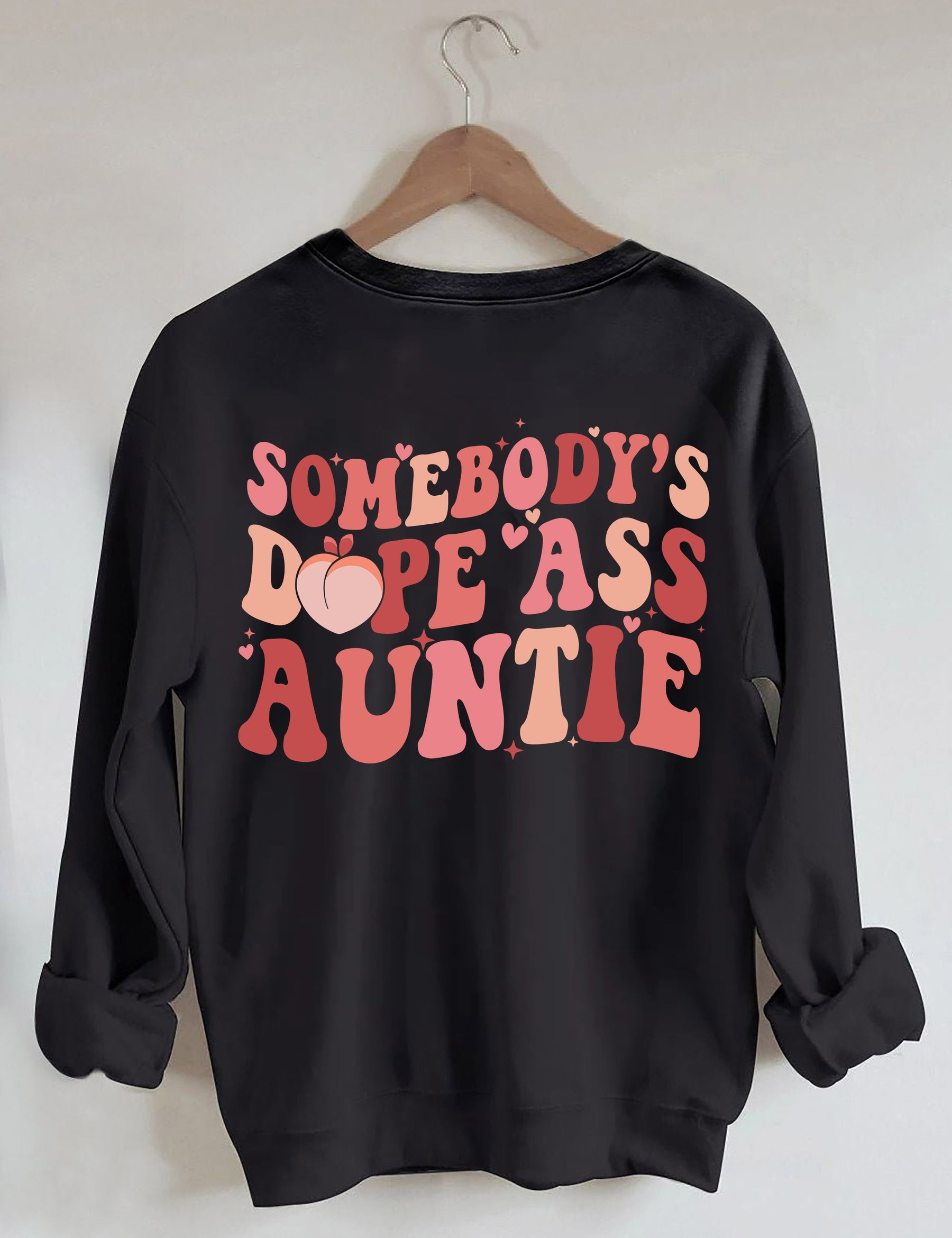Somebody's Dope Ass Auntie Sweatshirt
