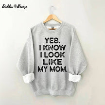 Yes I know I Look Like My Mom Funny Letter Print Sweatshirt