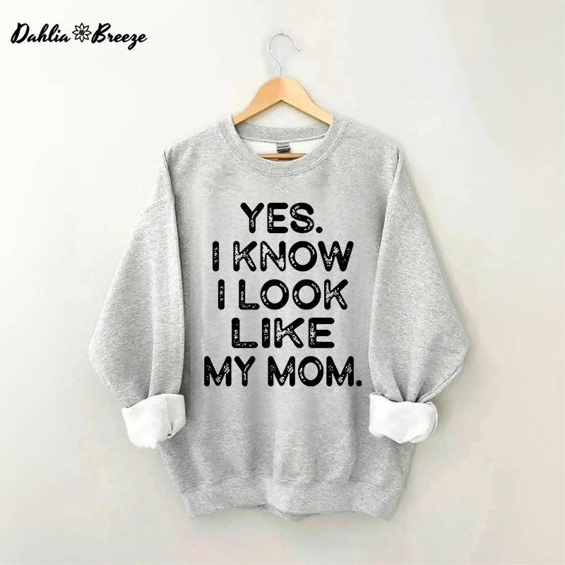 Yes I know I Look Like My Mom Funny Letter Print Sweatshirt