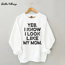 Yes I know I Look Like My Mom Funny Letter Print Sweatshirt