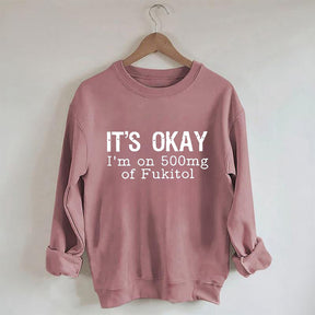 Funny It's Okay Sweatshirt